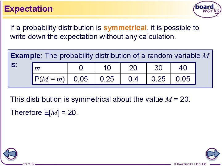 Expectation If a probability distribution is symmetrical, it is possible to write down the