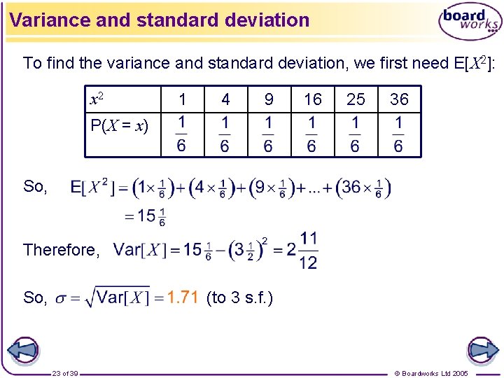 Variance and standard deviation To find the variance and standard deviation, we first need