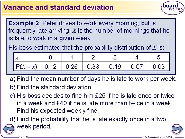 Variance and standard deviation Example 2: Peter drives to work every morning, but is