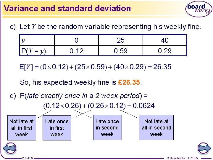Variance and standard deviation c) Let Y be the random variable representing his weekly