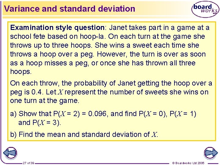 Variance and standard deviation Examination style question: Janet takes part in a game at