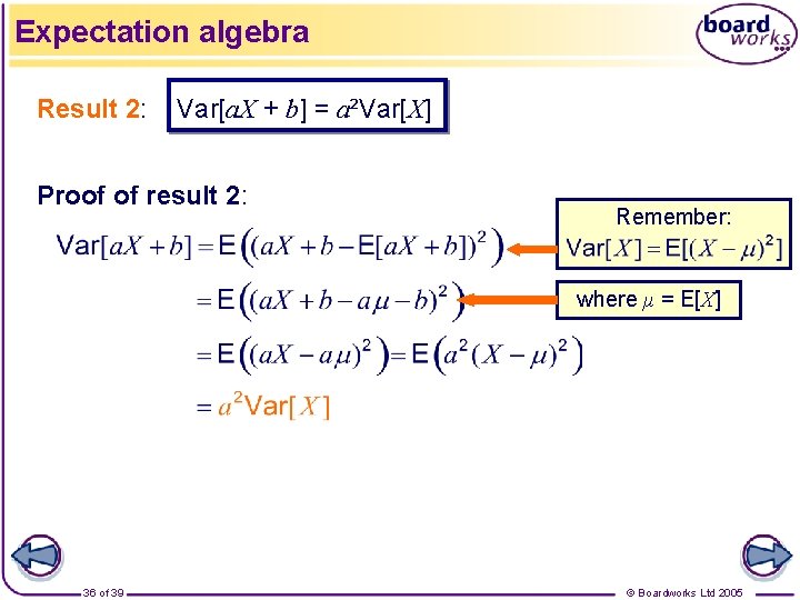 Expectation algebra Result 2: Var[a. X + b] = a²Var[X] Proof of result 2: