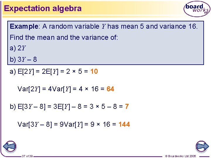 Expectation algebra Example: A random variable Y has mean 5 and variance 16. Find