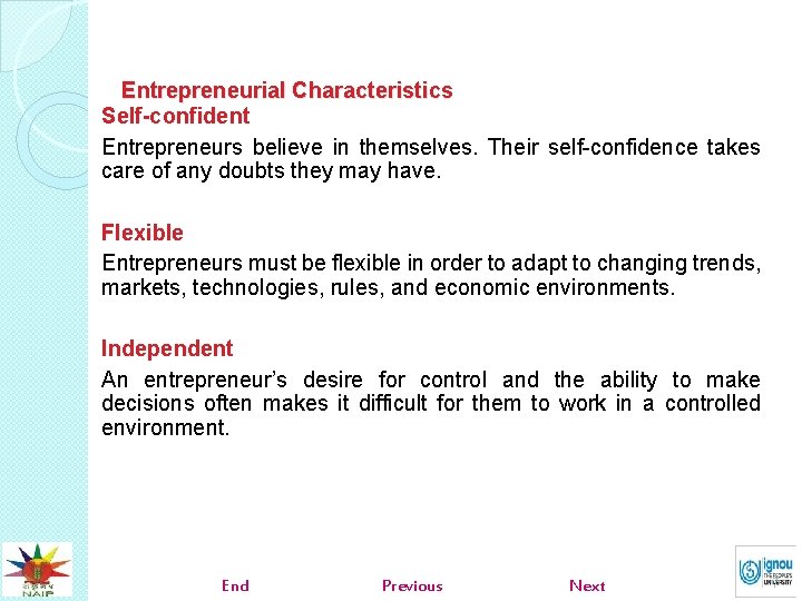 Entrepreneurial Characteristics Self-confident Entrepreneurs believe in themselves. Their self-confidence takes care of any doubts
