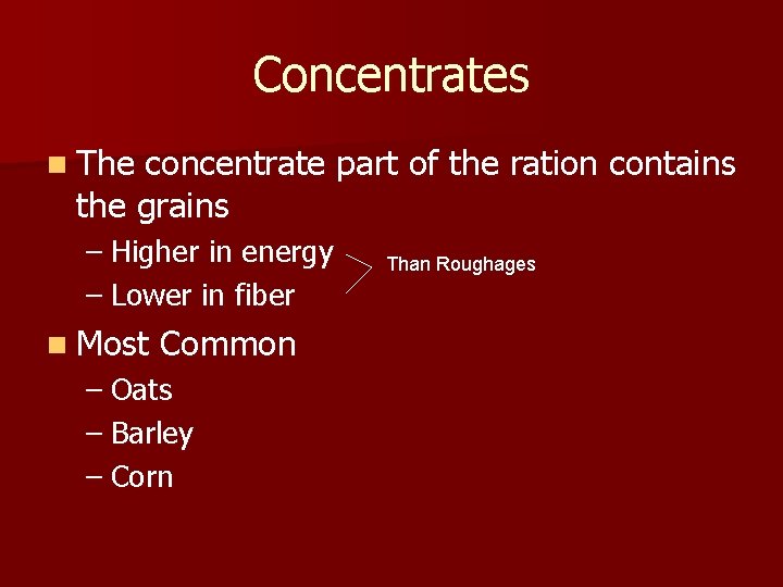 Concentrates n The concentrate part of the ration contains the grains – Higher in