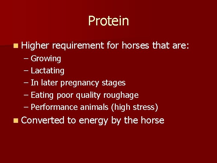 Protein n Higher requirement for horses that are: – Growing – Lactating – In