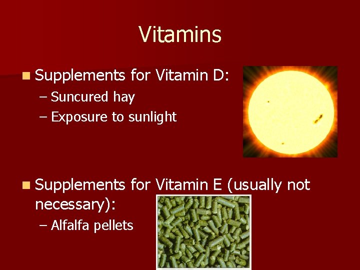 Vitamins n Supplements for Vitamin D: – Suncured hay – Exposure to sunlight n