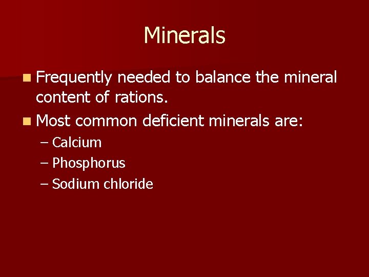 Minerals n Frequently needed to balance the mineral content of rations. n Most common