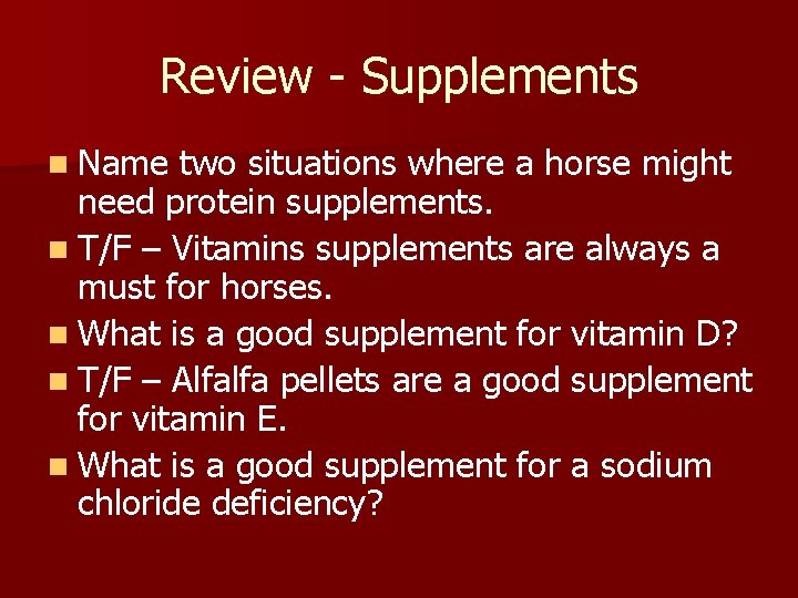 Review - Supplements n Name two situations where a horse might need protein supplements.