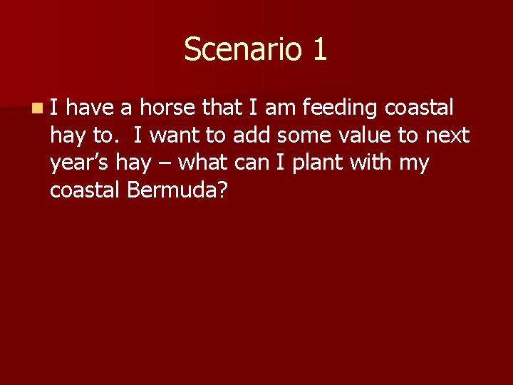 Scenario 1 n. I have a horse that I am feeding coastal hay to.