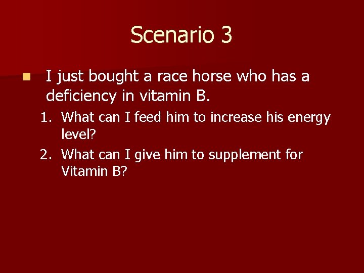 Scenario 3 n I just bought a race horse who has a deficiency in