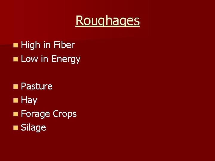 Roughages n High in Fiber n Low in Energy n Pasture n Hay n