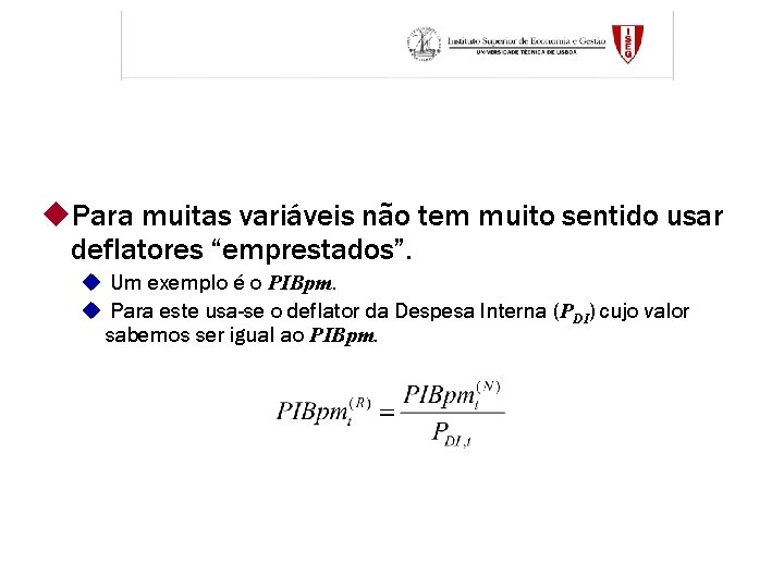 u. Para muitas variáveis não tem muito sentido usar deflatores “emprestados”. u Um exemplo