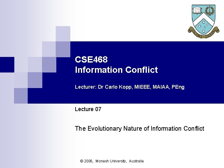 CSE 468 Information Conflict Lecturer: Dr Carlo Kopp, MIEEE, MAIAA, PEng Lecture 07 The