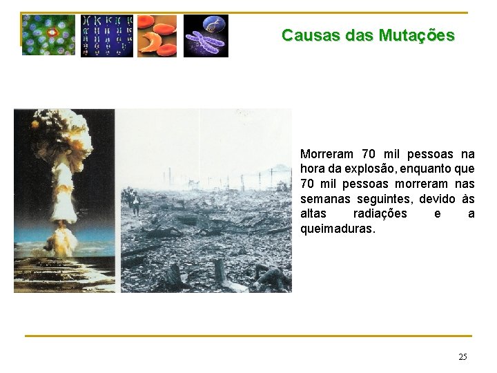 Causas das Mutações Morreram 70 mil pessoas na hora da explosão, enquanto que 70