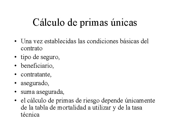 Cálculo de primas únicas • Una vez establecidas las condiciones básicas del contrato •