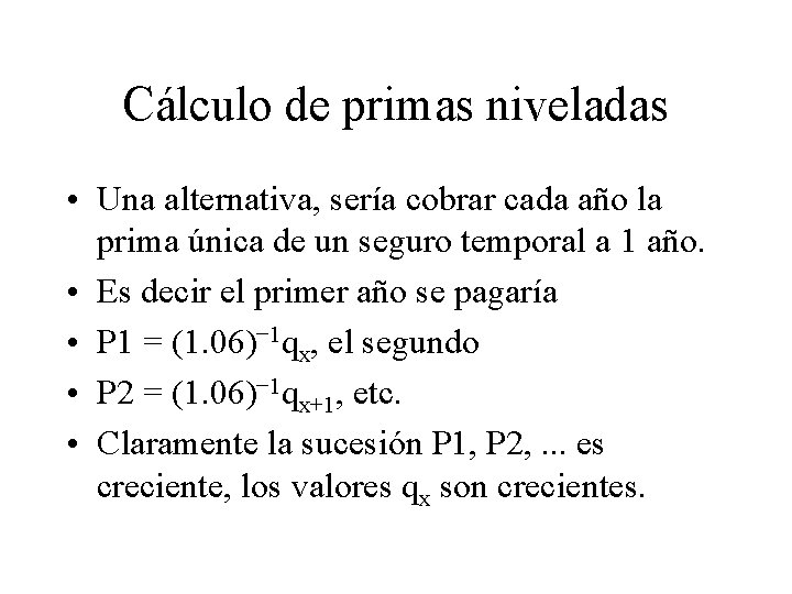 Cálculo de primas niveladas • Una alternativa, sería cobrar cada año la prima única