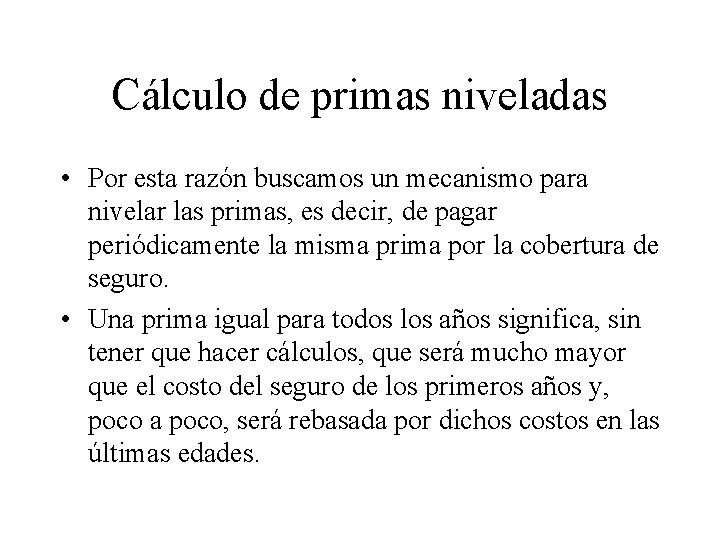 Cálculo de primas niveladas • Por esta razón buscamos un mecanismo para nivelar las