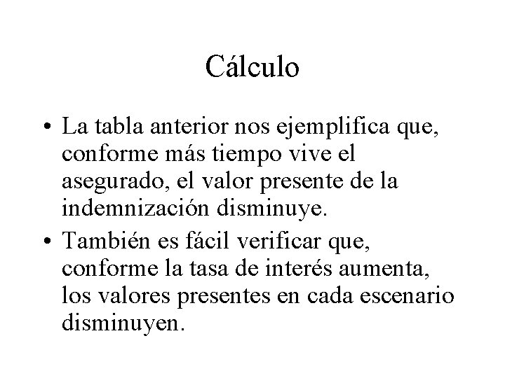 Cálculo • La tabla anterior nos ejemplifica que, conforme más tiempo vive el asegurado,