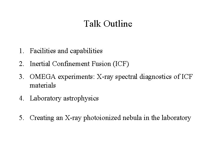 Talk Outline 1. Facilities and capabilities 2. Inertial Confinement Fusion (ICF) 3. OMEGA experiments: