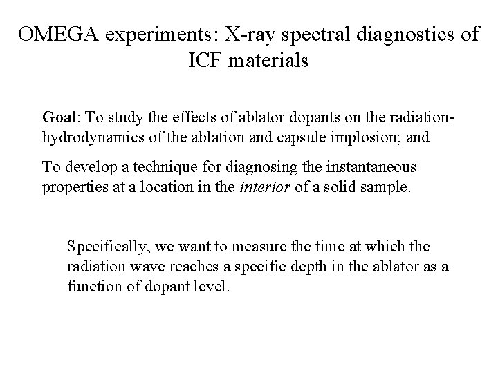 OMEGA experiments: X-ray spectral diagnostics of ICF materials Goal: To study the effects of