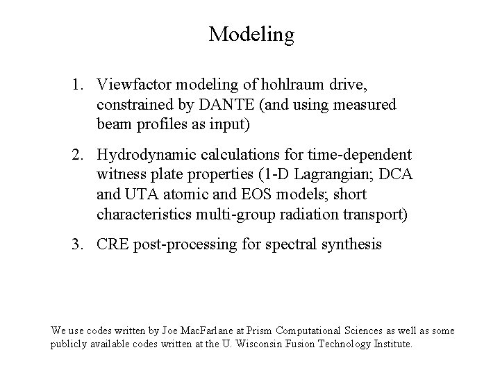 Modeling 1. Viewfactor modeling of hohlraum drive, constrained by DANTE (and using measured beam