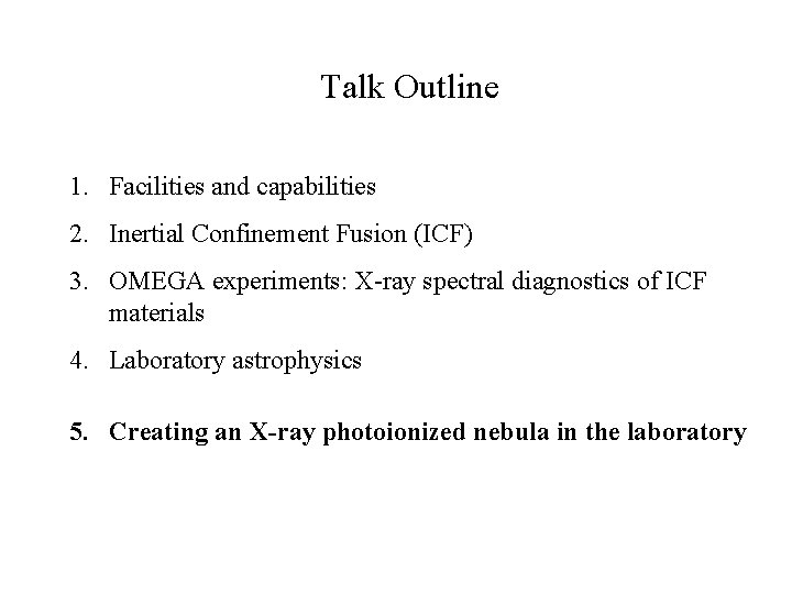 Talk Outline 1. Facilities and capabilities 2. Inertial Confinement Fusion (ICF) 3. OMEGA experiments: