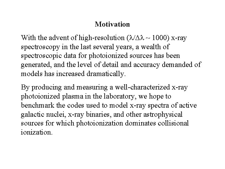 Motivation With the advent of high-resolution (l/Dl ~ 1000) x-ray spectroscopy in the last