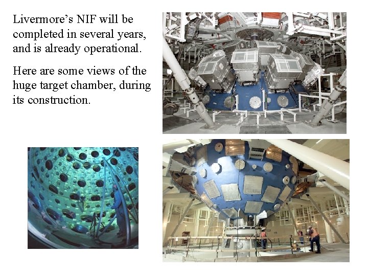 Livermore’s NIF will be completed in several years, and is already operational. Here are