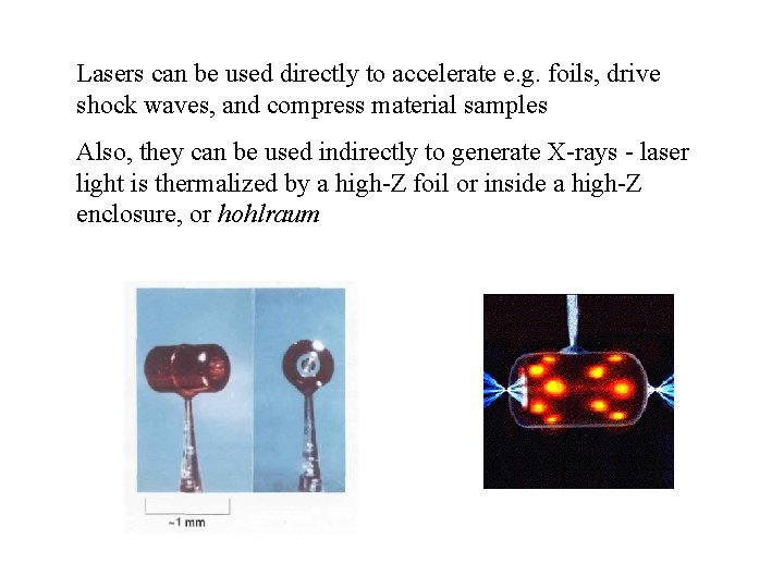 Lasers can be used directly to accelerate e. g. foils, drive shock waves, and