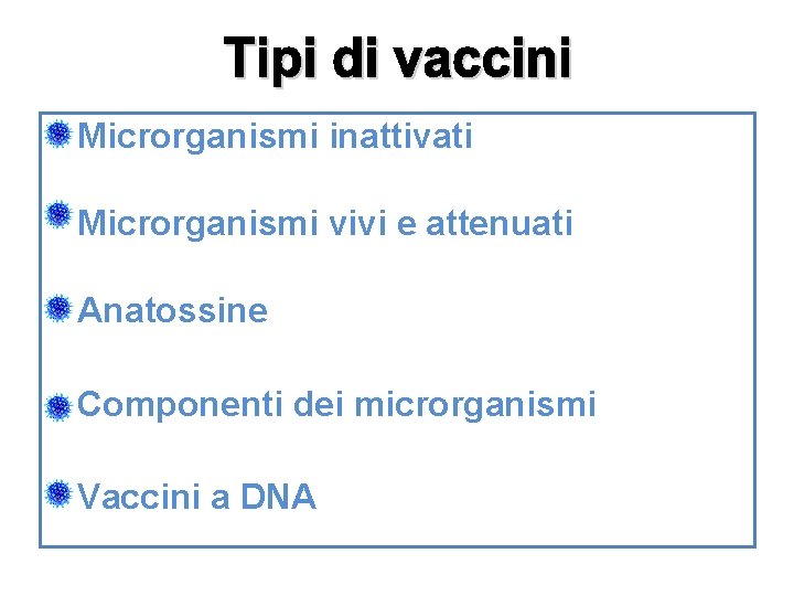  • Microrganismi inattivati • Microrganismi vivi e attenuati • Anatossine • Componenti dei