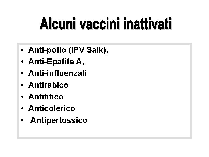  • • Anti-polio (IPV Salk), Anti-Epatite A, Anti-influenzali Antirabico Antitifico Anticolerico Antipertossico 