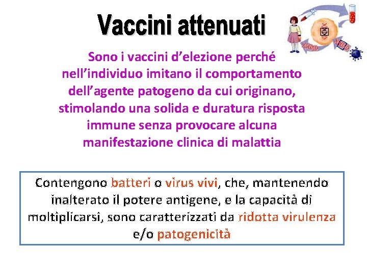 Sono i vaccini d’elezione perché nell’individuo imitano il comportamento dell’agente patogeno da cui originano,