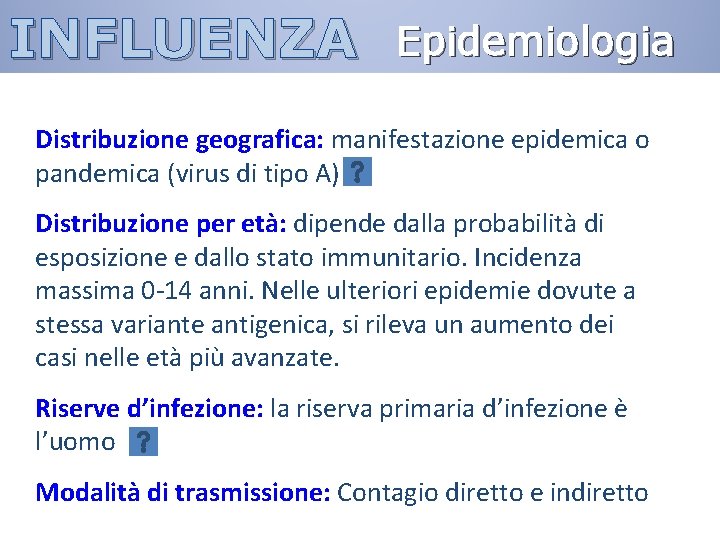 INFLUENZA Epidemiologia Distribuzione geografica: manifestazione epidemica o pandemica (virus di tipo A) Distribuzione per