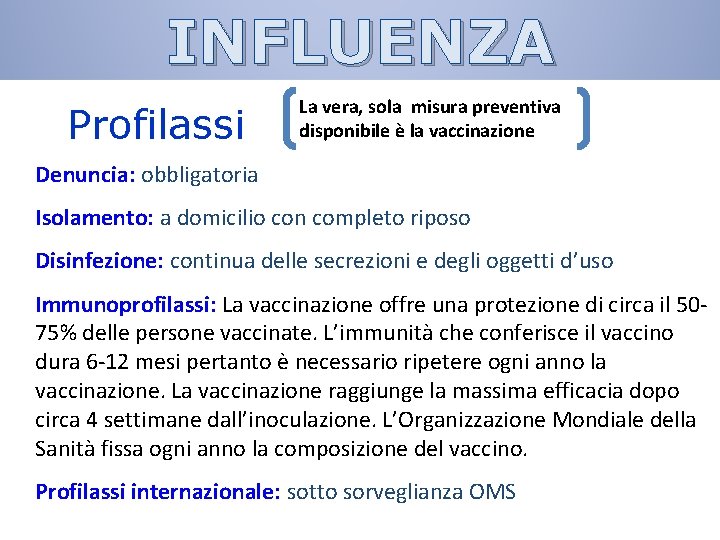 INFLUENZA Profilassi La vera, sola misura preventiva disponibile è la vaccinazione Denuncia: obbligatoria Isolamento: