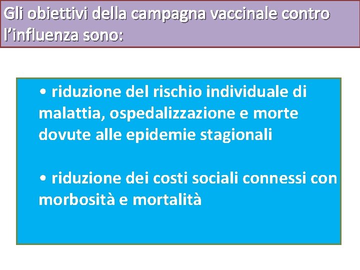 Gli obiettivi della campagna vaccinale contro l’influenza sono: • riduzione del rischio individuale di