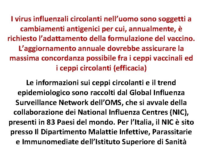 I virus influenzali circolanti nell’uomo sono soggetti a cambiamenti antigenici per cui, annualmente, è