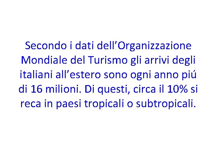 Secondo i dati dell’Organizzazione Mondiale del Turismo gli arrivi degli italiani all’estero sono ogni