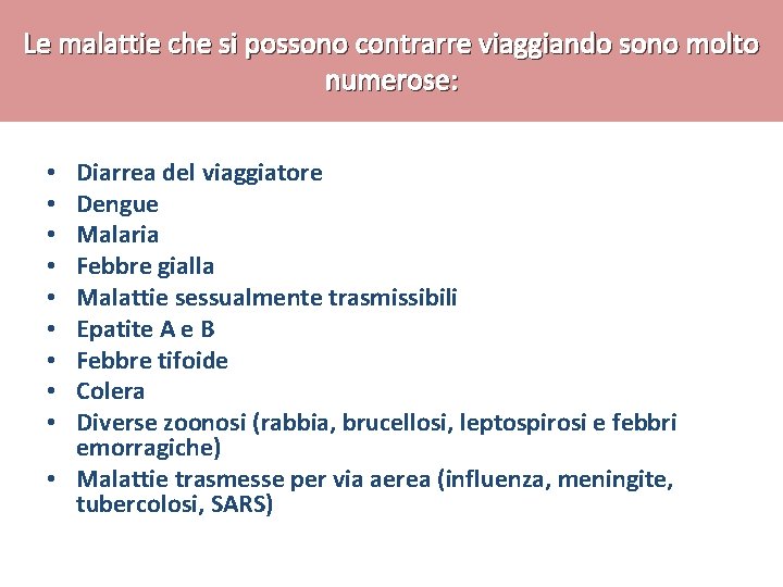 Le malattie che si possono contrarre viaggiando sono molto numerose: Diarrea del viaggiatore Dengue