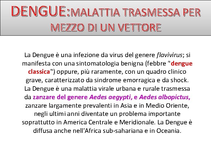 DENGUE: MALATTIA TRASMESSA PER MEZZO DI UN VETTORE La Dengue è una infezione da DENGUE: MALATTIA TRASMESSA PER MEZZO DI UN VETTORE La Dengue è una infezione da