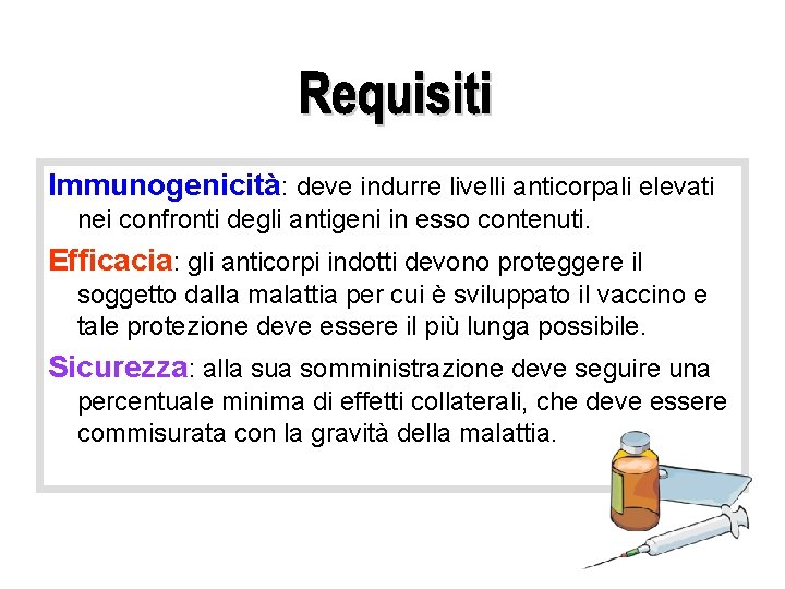 Immunogenicità: deve indurre livelli anticorpali elevati nei confronti degli antigeni in esso contenuti. Efficacia: Immunogenicità: deve indurre livelli anticorpali elevati nei confronti degli antigeni in esso contenuti. Efficacia: