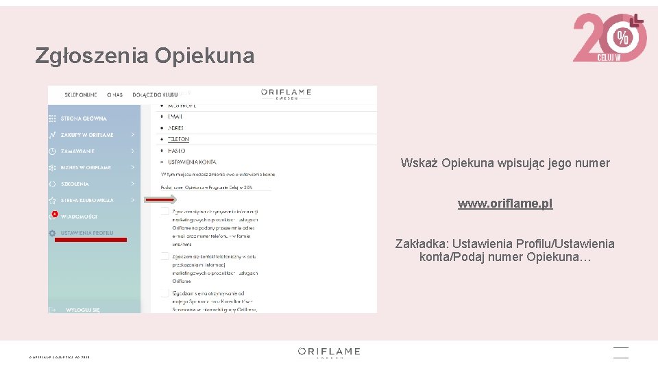 Zgłoszenia Opiekuna Wskaż Opiekuna wpisując jego numer www. oriflame. pl Zakładka: Ustawienia Profilu/Ustawienia konta/Podaj