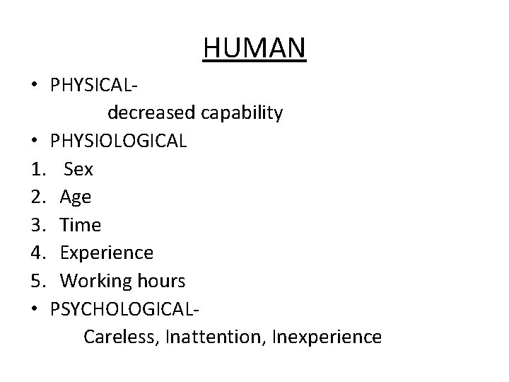 HUMAN • PHYSICALdecreased capability • PHYSIOLOGICAL 1. Sex 2. Age 3. Time 4. Experience
