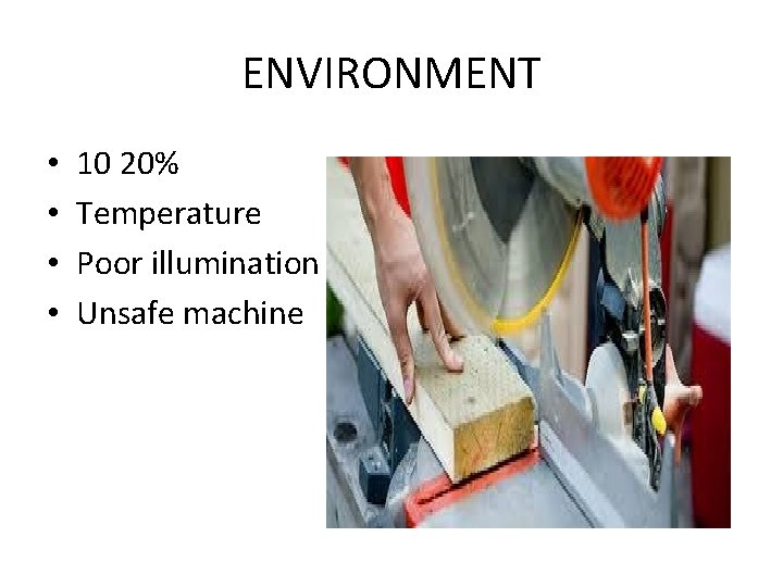 ENVIRONMENT • • 10 20% Temperature Poor illumination Unsafe machine 