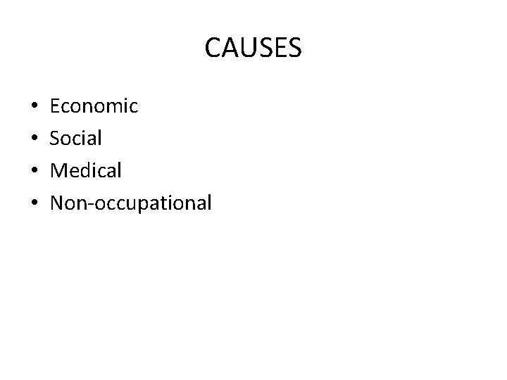 CAUSES • • Economic Social Medical Non-occupational 