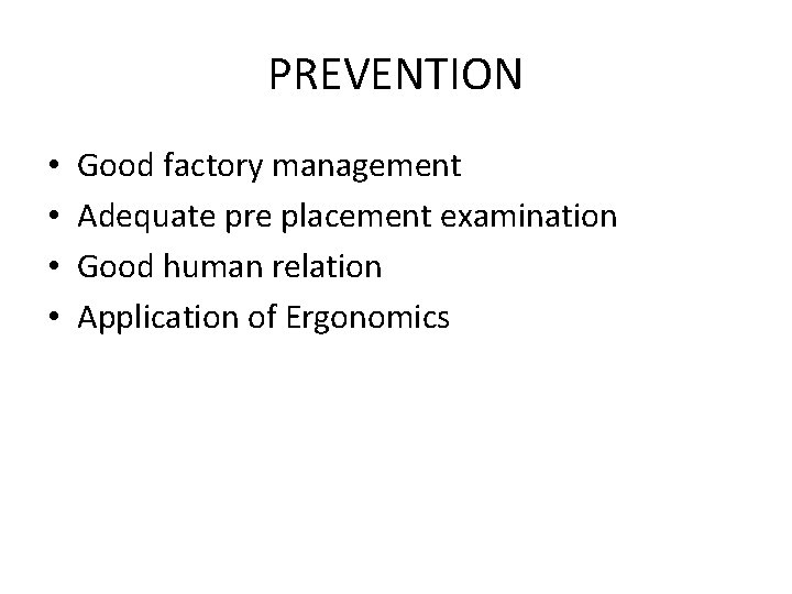 PREVENTION • • Good factory management Adequate pre placement examination Good human relation Application