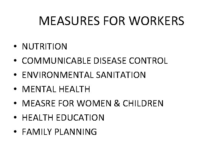 MEASURES FOR WORKERS • • NUTRITION COMMUNICABLE DISEASE CONTROL ENVIRONMENTAL SANITATION MENTAL HEALTH MEASRE