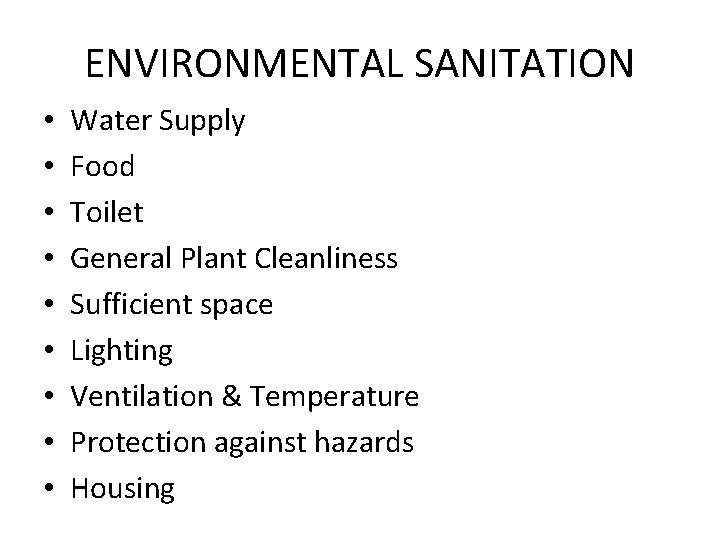 ENVIRONMENTAL SANITATION • • • Water Supply Food Toilet General Plant Cleanliness Sufficient space