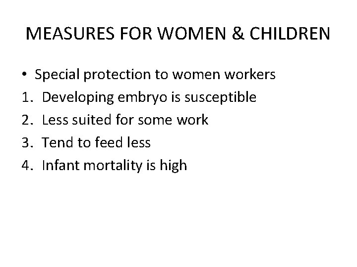 MEASURES FOR WOMEN & CHILDREN • Special protection to women workers 1. Developing embryo