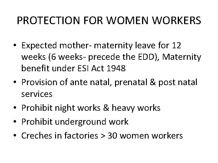 PROTECTION FOR WOMEN WORKERS • Expected mother- maternity leave for 12 weeks (6 weeks-